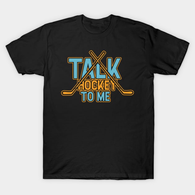 Talk Hockey To Me Funny Field Hockey Lovers Player Coach Gift Idea T-Shirt by Dolde08